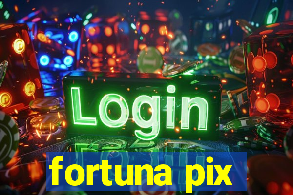 fortuna pix