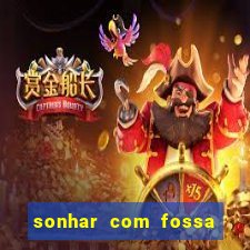 sonhar com fossa jogo do bicho