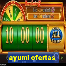 ayumi ofertas