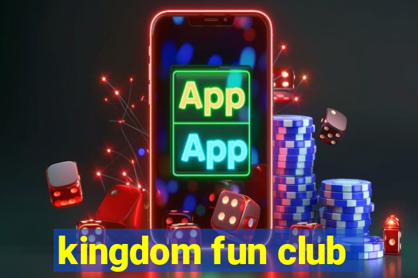 kingdom fun club