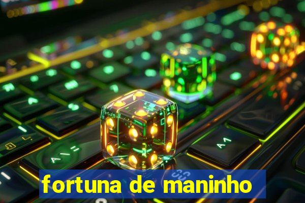 fortuna de maninho