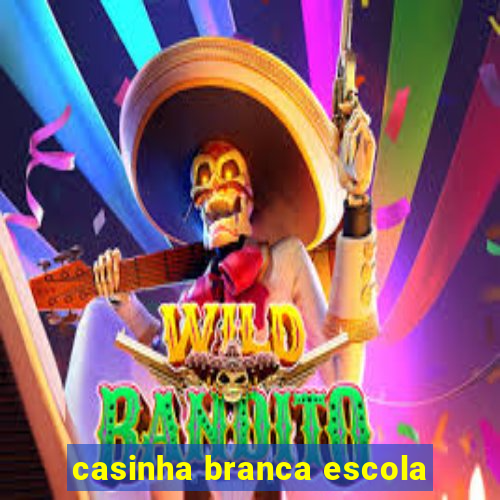 casinha branca escola