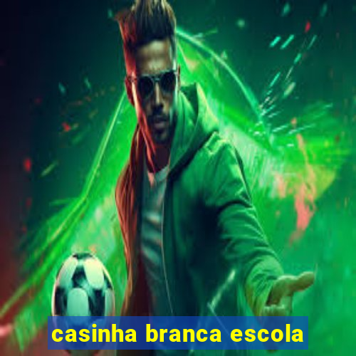 casinha branca escola