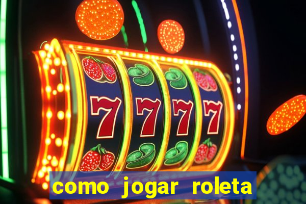 como jogar roleta cassino bet365