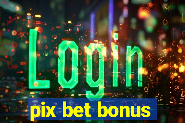 pix bet bonus