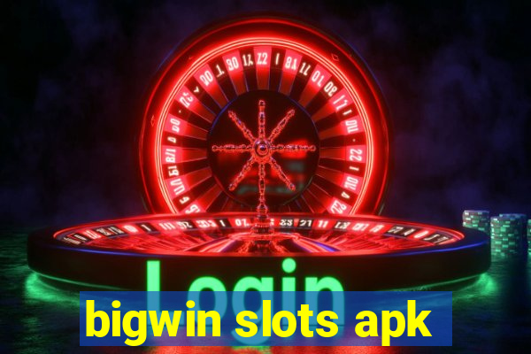 bigwin slots apk