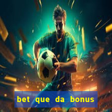 bet que da bonus ao se cadastrar