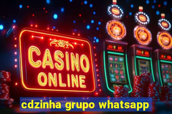 cdzinha grupo whatsapp