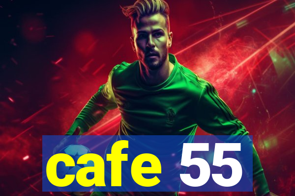 cafe 55