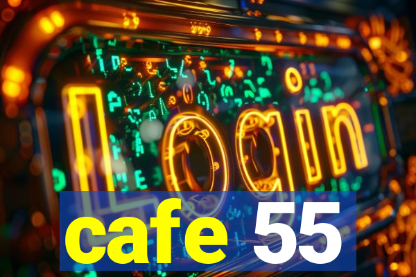 cafe 55