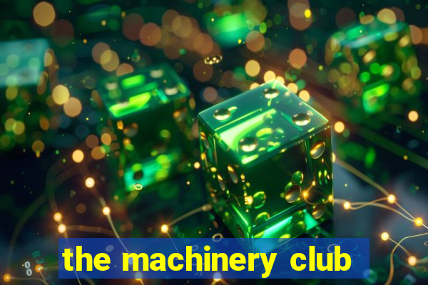 the machinery club