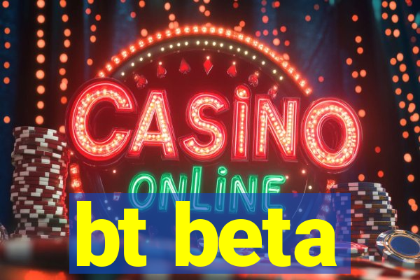 bt beta