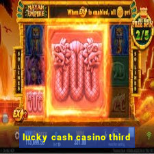 lucky cash casino third