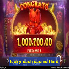 lucky cash casino third