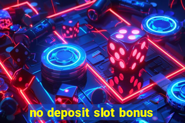 no deposit slot bonus