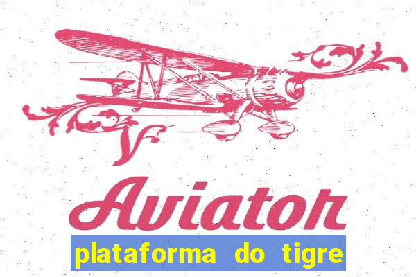 plataforma do tigre que da bonus no cadastro