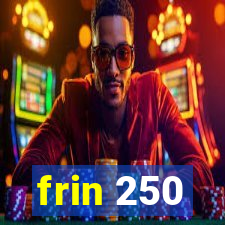 frin 250