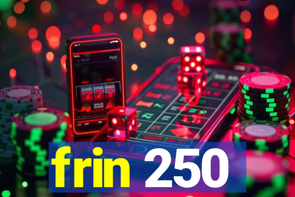 frin 250