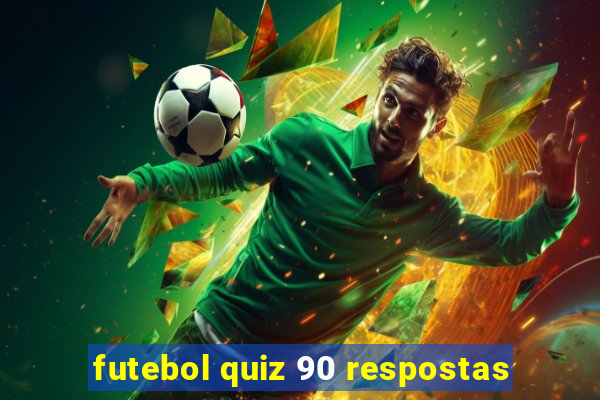 futebol quiz 90 respostas