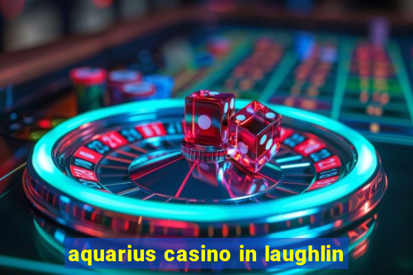 aquarius casino in laughlin