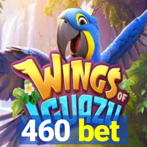 460 bet