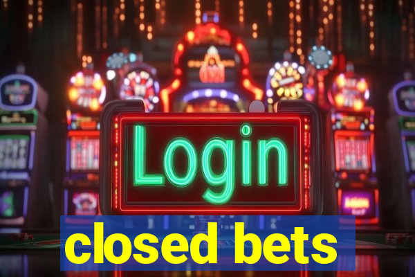 closed bets