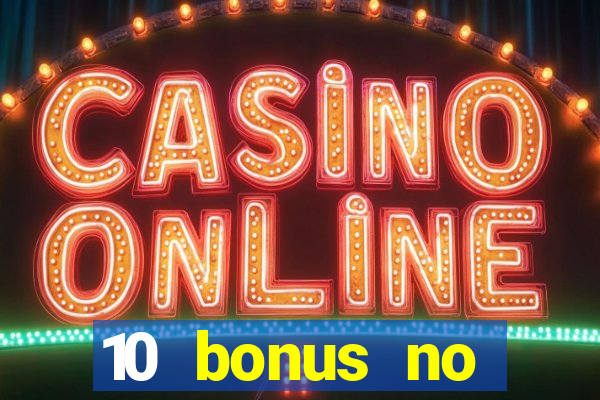 10 bonus no deposit casino