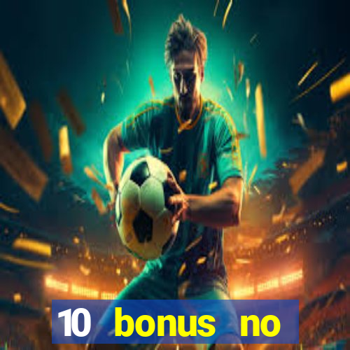 10 bonus no deposit casino