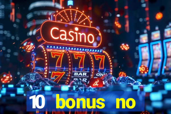 10 bonus no deposit casino