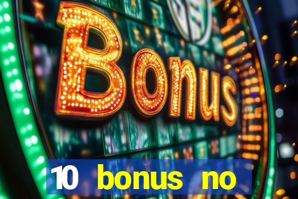 10 bonus no deposit casino