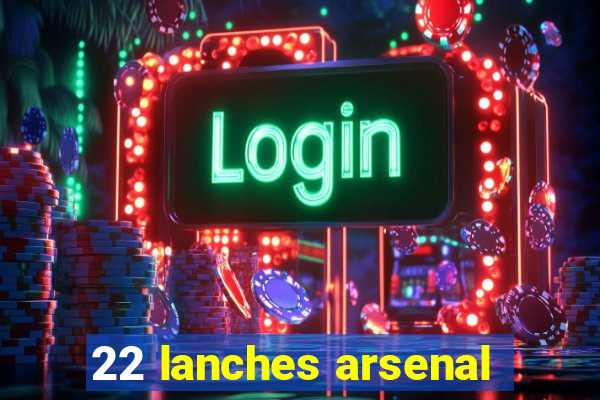 22 lanches arsenal