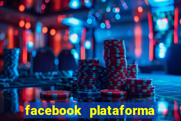 facebook plataforma pagando no cadastro