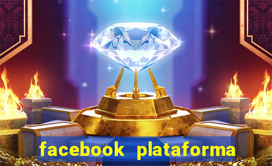 facebook plataforma pagando no cadastro