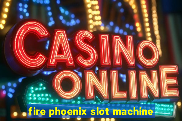 fire phoenix slot machine