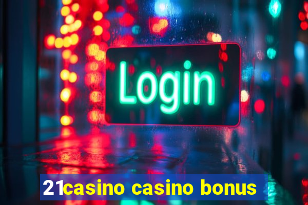 21casino casino bonus