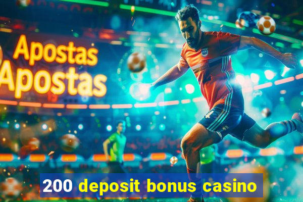 200 deposit bonus casino