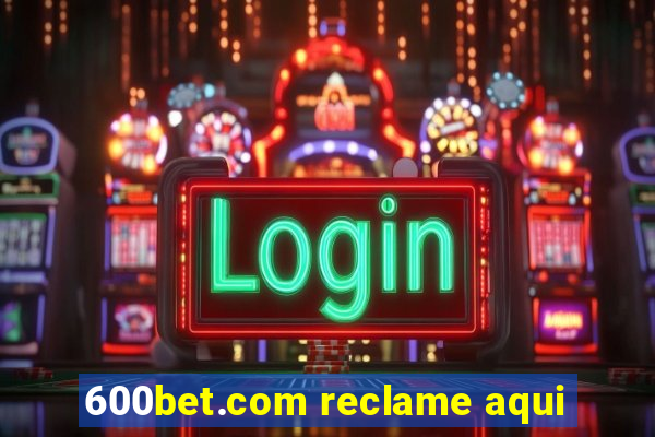 600bet.com reclame aqui