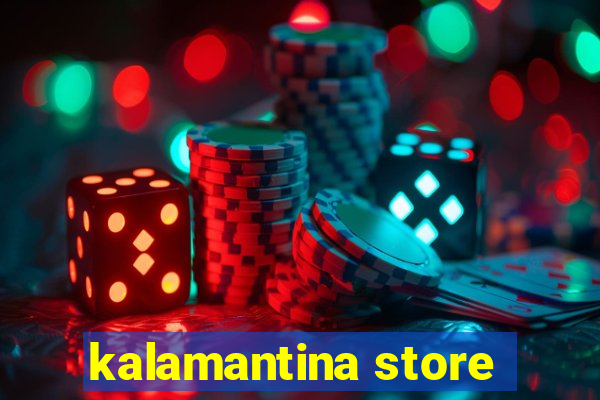 kalamantina store