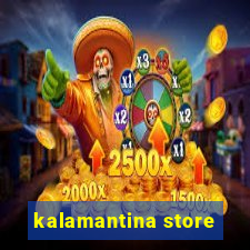 kalamantina store