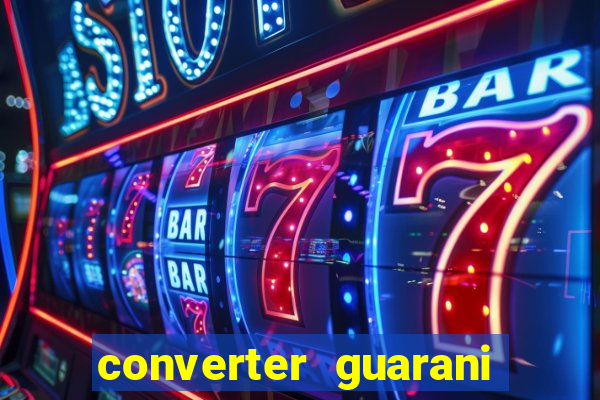 converter guarani em reais