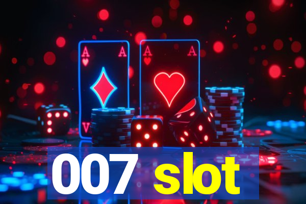 007 slot