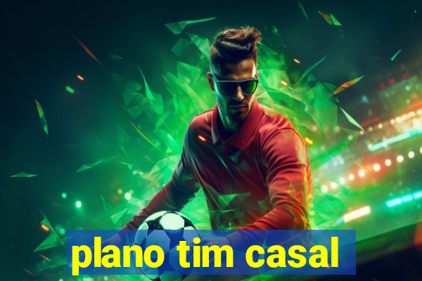 plano tim casal