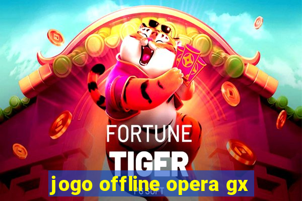 jogo offline opera gx