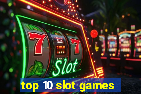 top 10 slot games