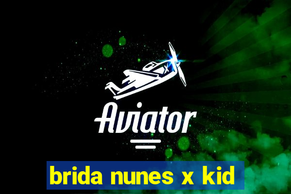 brida nunes x kid