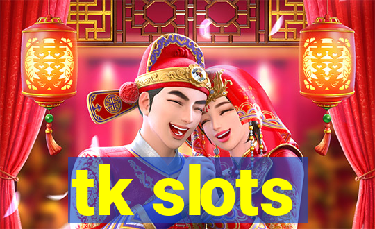 tk slots