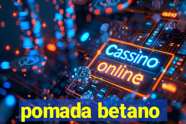 pomada betano