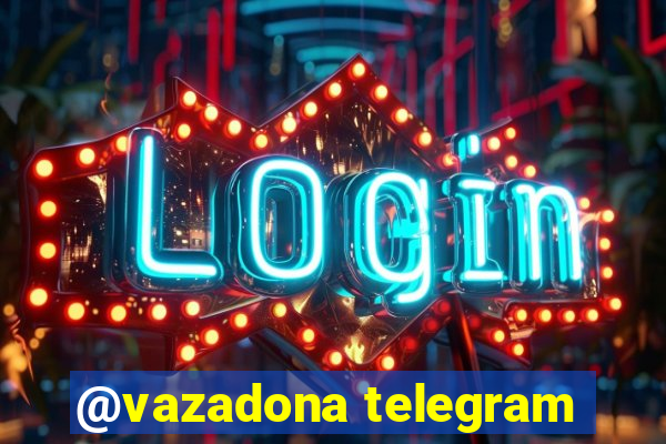 @vazadona telegram