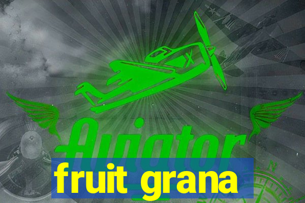 fruit grana