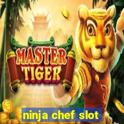 ninja chef slot